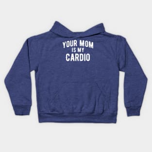 Your Mom Is My Cardio 1 Kids Hoodie